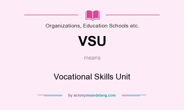 What does VSU mean? It stands for Vocational Skills Unit