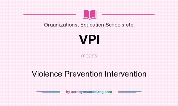 What does VPI mean? It stands for Violence Prevention Intervention