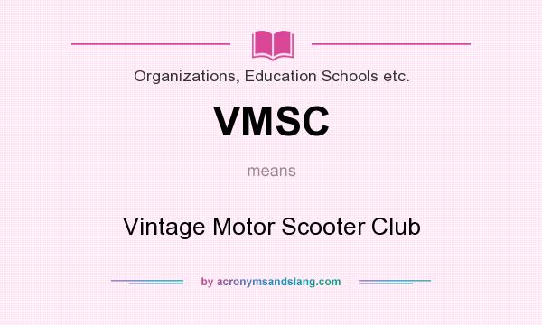 What does VMSC mean? It stands for Vintage Motor Scooter Club