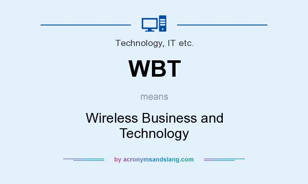 What does WBT mean? It stands for Wireless Business and Technology