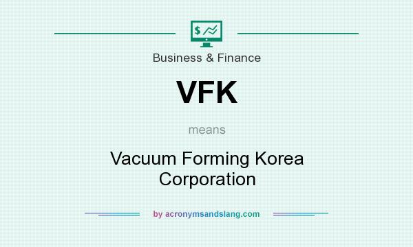 What does VFK mean? It stands for Vacuum Forming Korea Corporation