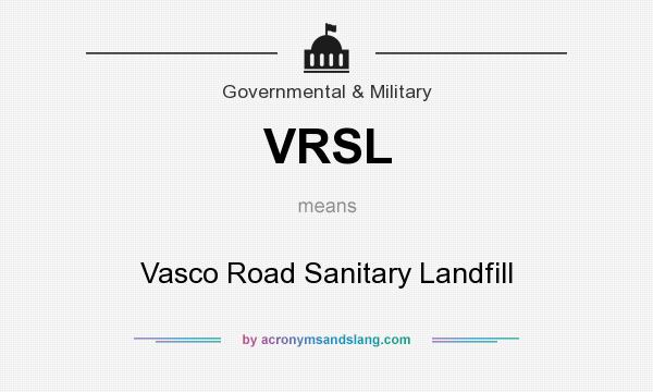 What does VRSL mean? It stands for Vasco Road Sanitary Landfill