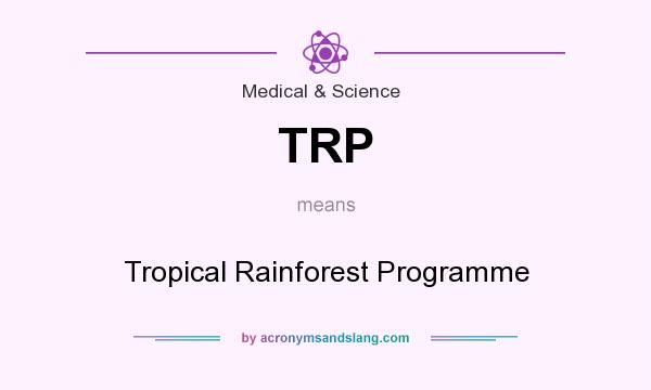 What does TRP mean? It stands for Tropical Rainforest Programme