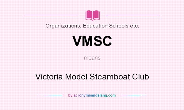 What does VMSC mean? It stands for Victoria Model Steamboat Club