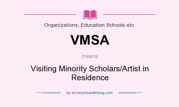 What does VMSA mean? It stands for Visiting Minority Scholars/Artist in Residence