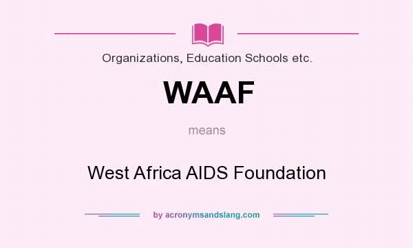 What does WAAF mean? It stands for West Africa AIDS Foundation