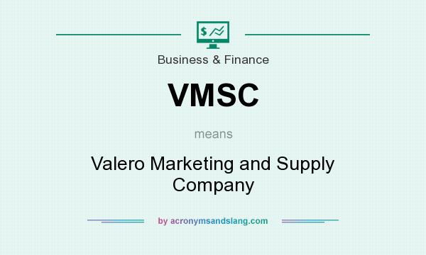 What does VMSC mean? It stands for Valero Marketing and Supply Company