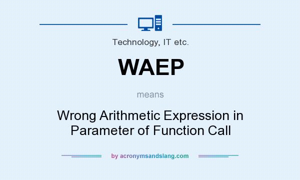 What does WAEP mean? It stands for Wrong Arithmetic Expression in Parameter of Function Call