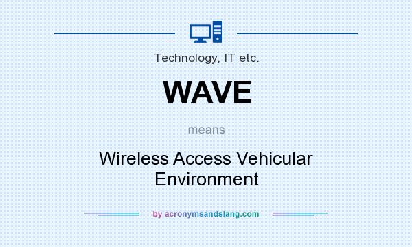 What does WAVE mean? It stands for Wireless Access Vehicular Environment