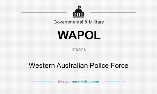 What does WAPOL mean? It stands for Western Australian Police Force