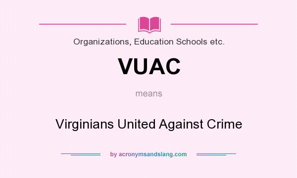 What does VUAC mean? It stands for Virginians United Against Crime
