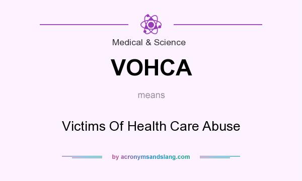 What does VOHCA mean? It stands for Victims Of Health Care Abuse