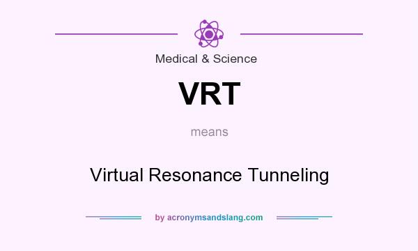 What does VRT mean? It stands for Virtual Resonance Tunneling
