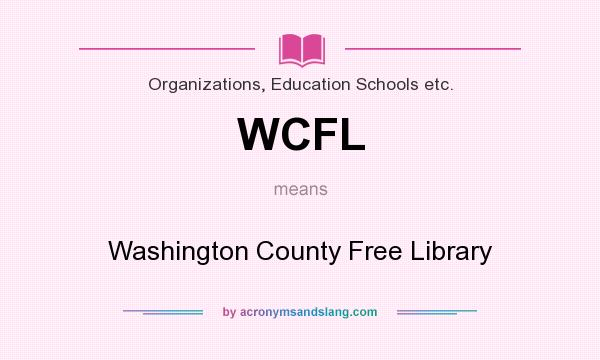 What does WCFL mean? It stands for Washington County Free Library