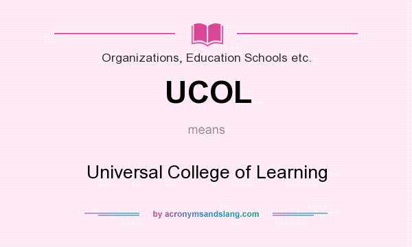 What does UCOL mean? It stands for Universal College of Learning
