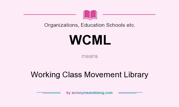 What does WCML mean? It stands for Working Class Movement Library