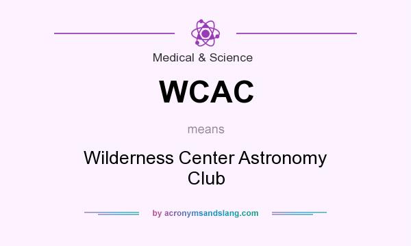 What does WCAC mean? It stands for Wilderness Center Astronomy Club