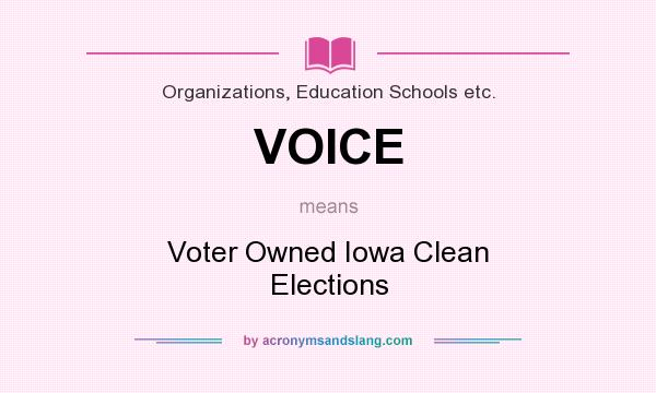What does VOICE mean? It stands for Voter Owned Iowa Clean Elections