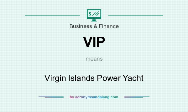 What does VIP mean? It stands for Virgin Islands Power Yacht