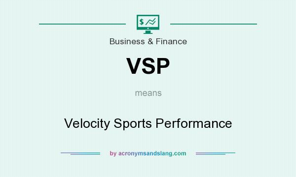 What does VSP mean? It stands for Velocity Sports Performance