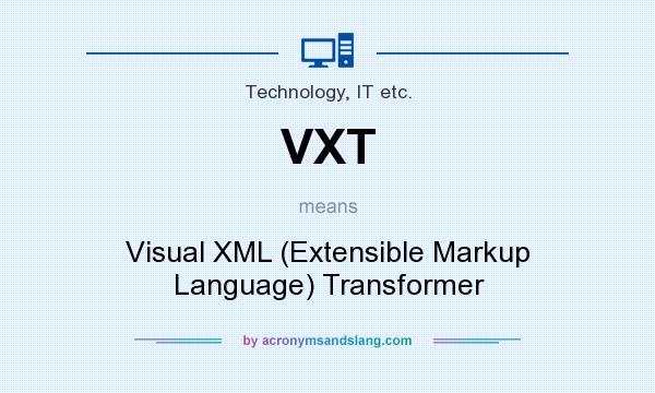 What does VXT mean? It stands for Visual XML (Extensible Markup Language) Transformer