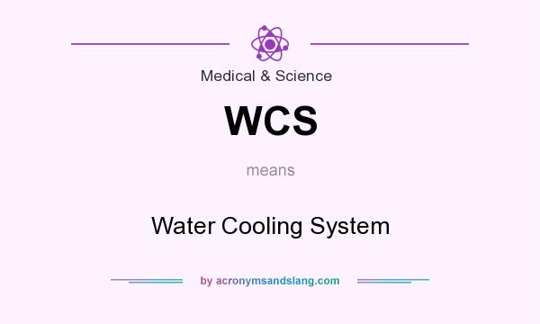 What does WCS mean? It stands for Water Cooling System