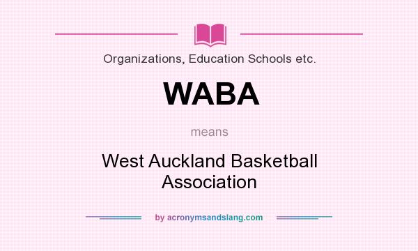 What does WABA mean? It stands for West Auckland Basketball Association