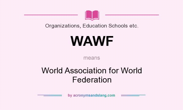What does WAWF mean? It stands for World Association for World Federation