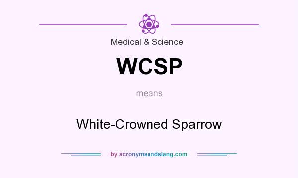 What does WCSP mean? It stands for White-Crowned Sparrow