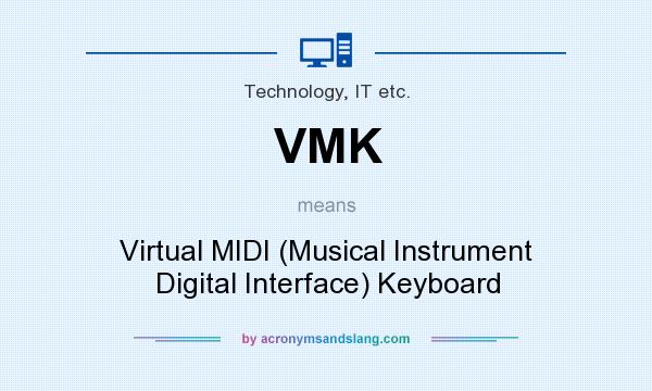 What does VMK mean? It stands for Virtual MIDI (Musical Instrument Digital Interface) Keyboard