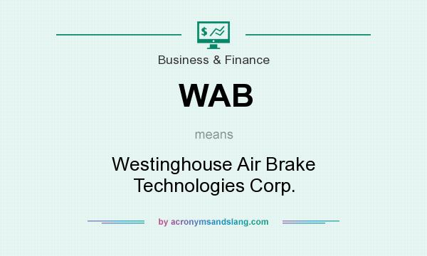 What does WAB mean? It stands for Westinghouse Air Brake Technologies Corp.