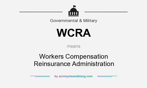 What does WCRA mean? It stands for Workers Compensation Reinsurance Administration