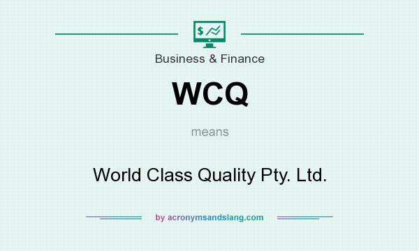 What does WCQ mean? It stands for World Class Quality Pty. Ltd.