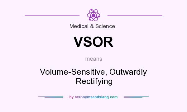 What does VSOR mean? It stands for Volume-Sensitive, Outwardly Rectifying