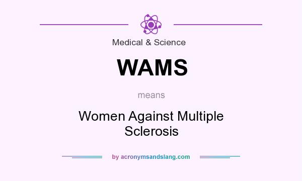 What does WAMS mean? It stands for Women Against Multiple Sclerosis