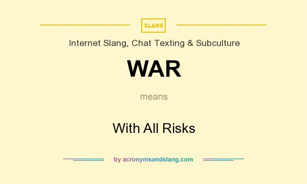 What does WAR mean? It stands for With All Risks