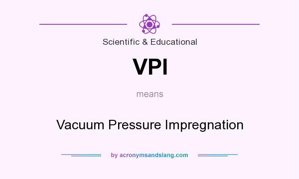 What does VPI mean? It stands for Vacuum Pressure Impregnation