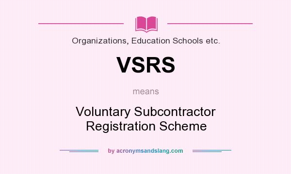 What does VSRS mean? It stands for Voluntary Subcontractor Registration Scheme
