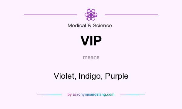 What does VIP mean? It stands for Violet, Indigo, Purple