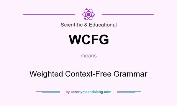 What does WCFG mean? It stands for Weighted Context-Free Grammar