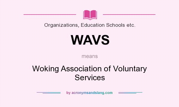 What does WAVS mean? It stands for Woking Association of Voluntary Services
