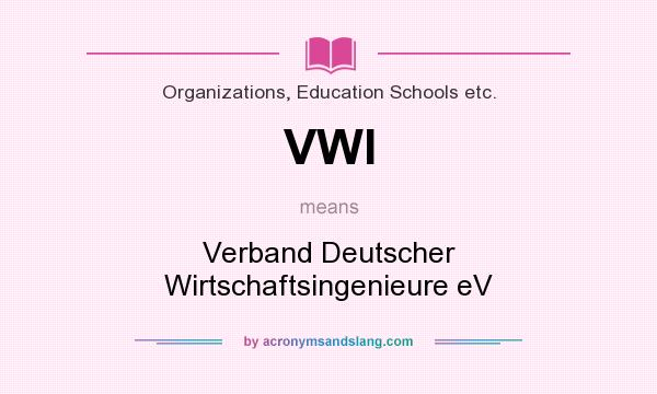 What does VWI mean? It stands for Verband Deutscher Wirtschaftsingenieure eV