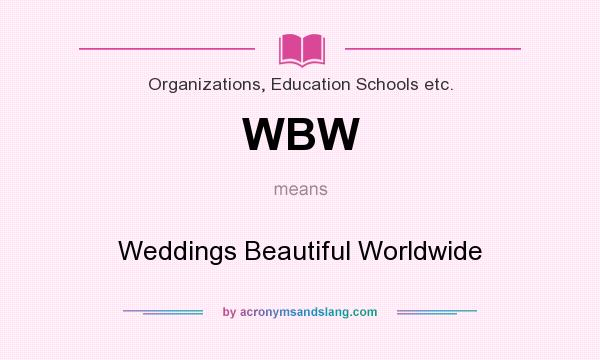 What does WBW mean? It stands for Weddings Beautiful Worldwide