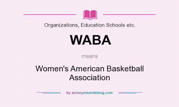 What does WABA mean? It stands for Women`s American Basketball Association