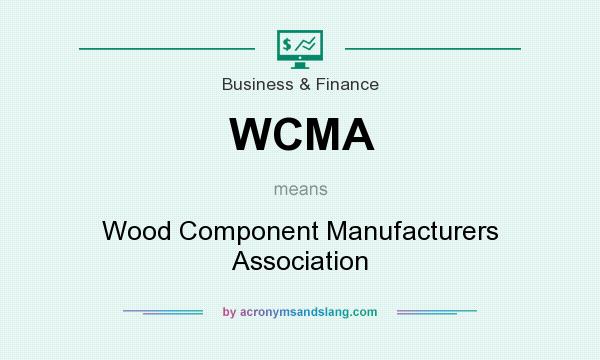 What does WCMA mean? It stands for Wood Component Manufacturers Association