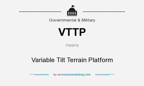 What does VTTP mean? It stands for Variable Tilt Terrain Platform