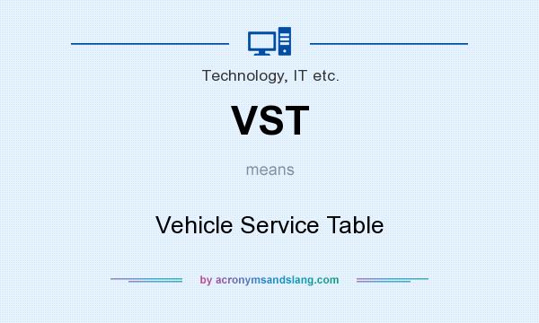 What does VST mean? It stands for Vehicle Service Table