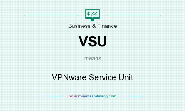 What does VSU mean? It stands for VPNware Service Unit