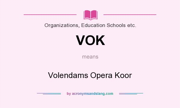 What does VOK mean? It stands for Volendams Opera Koor