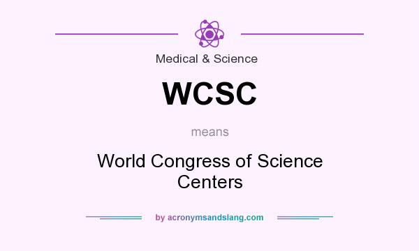 What does WCSC mean? It stands for World Congress of Science Centers